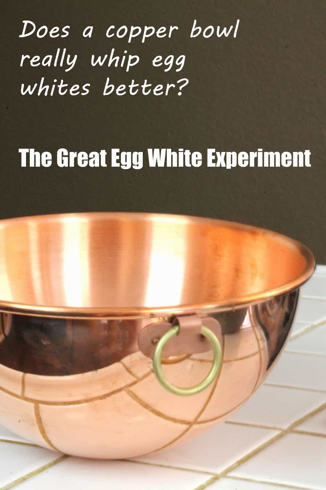 A copper bowl with the words "Does a copper bowl really whip egg whites better? The great egg white experiment" above and below it